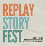 Toronto: Replay Storytelling presents the Replay Story Fest March 6-10